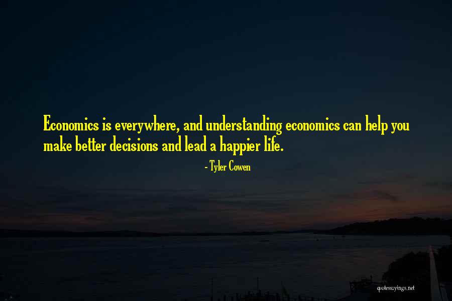 Make Better Decisions Quotes By Tyler Cowen Make Better Decisions Quotes By Tyler Cowen