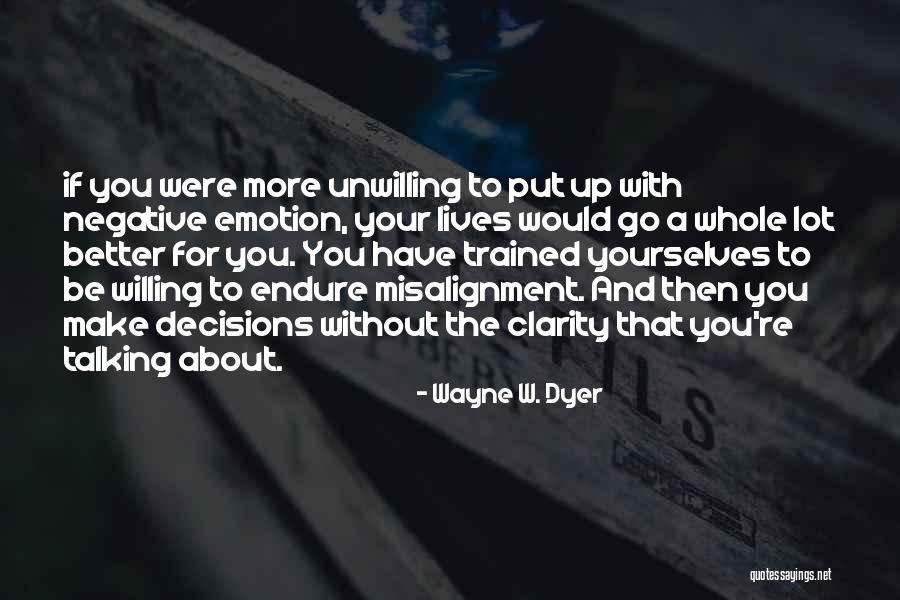 Make Better Decisions Quotes By Wayne W. Dyer Make Better Decisions Quotes By Wayne W. Dyer
