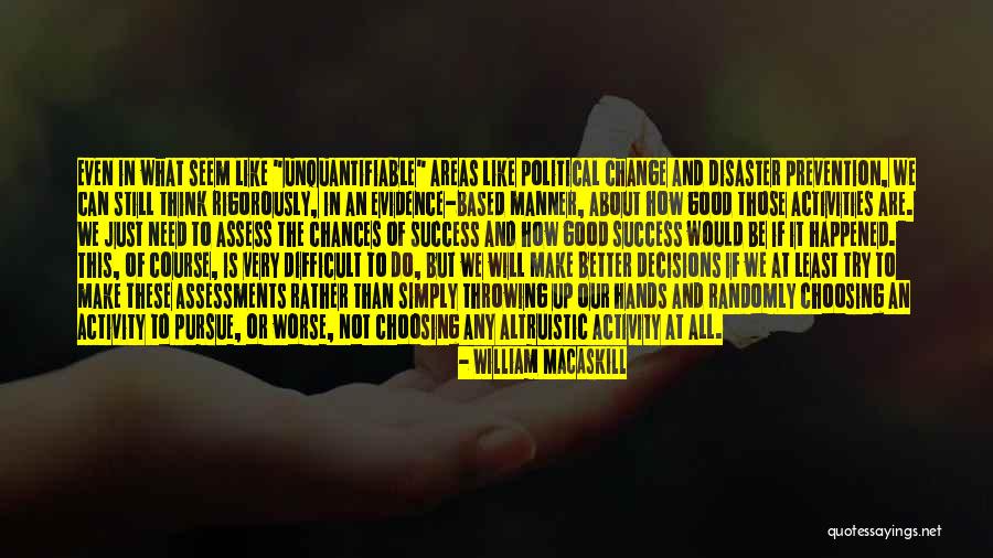 Make Better Decisions Quotes By William MacAskill Make Better Decisions Quotes By William MacAskill