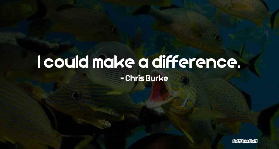 Make Difference Quotes By Chris Burke Make Difference Quotes By Chris Burke