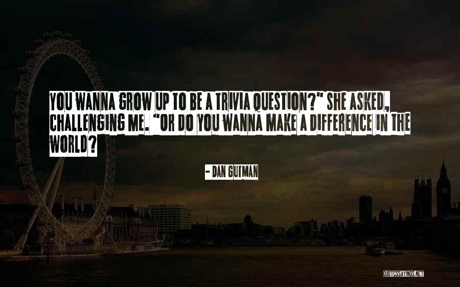 Make Difference Quotes By Dan Gutman Make Difference Quotes By Dan Gutman