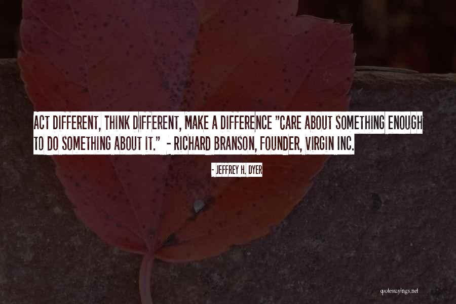 Make Difference Quotes By Jeffrey H. Dyer Make Difference Quotes By Jeffrey H. Dyer