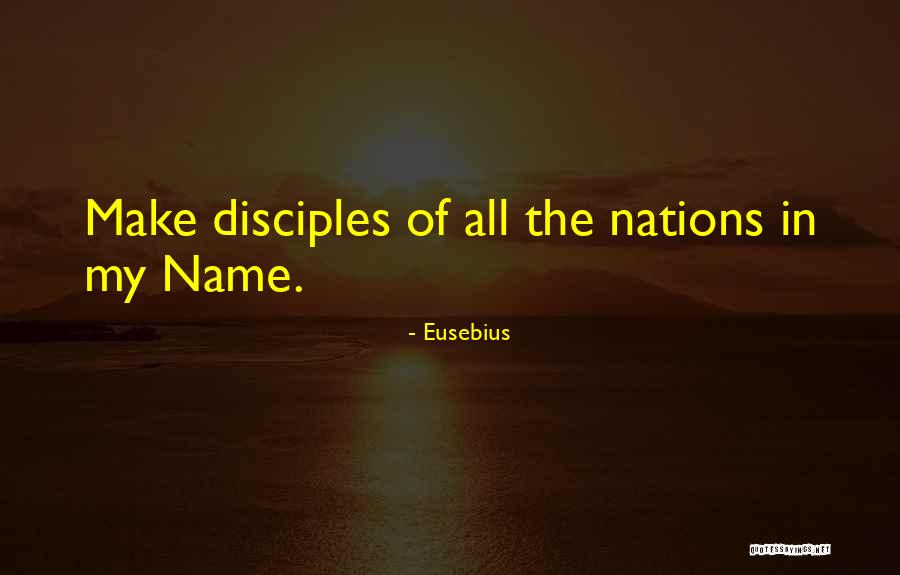 Make Disciples Quotes By Eusebius