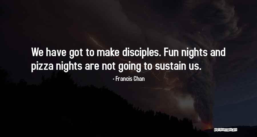 Make Disciples Quotes By Francis Chan