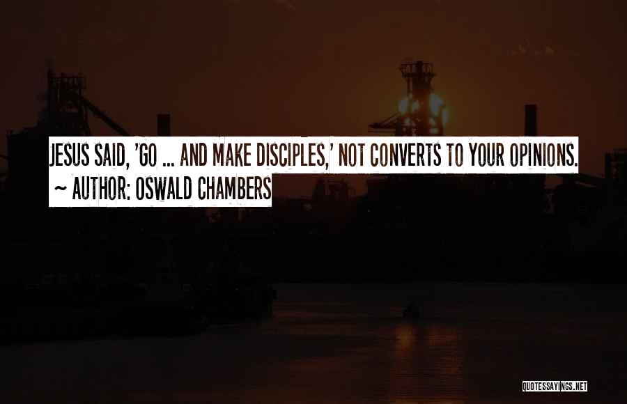 Make Disciples Quotes By Oswald Chambers