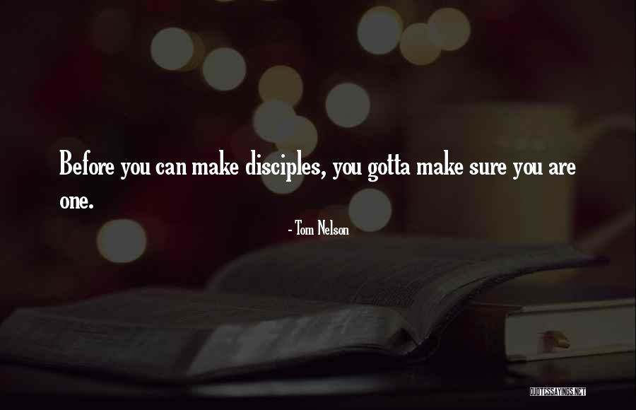 Make Disciples Who Make Disciples Quotes By Tom Nelson Make Disciples Who Make Disciples Quotes By Tom Nelson