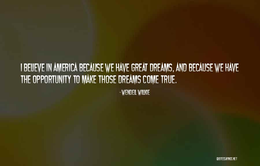 Make Dreams Come True Quotes By Wendell Willkie Make Dreams Come True Quotes By Wendell Willkie