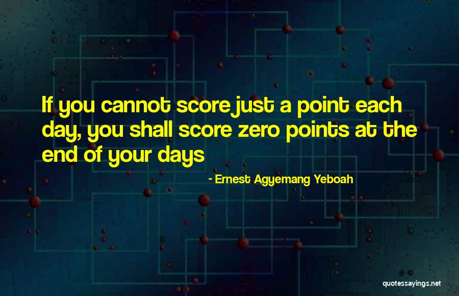 Make Each Day Count Quotes By Ernest Agyemang Yeboah Make Each Day Count Quotes By Ernest Agyemang Yeboah