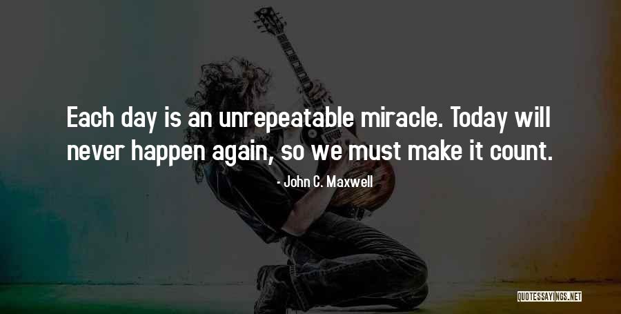 Make Each Day Count Quotes By John C. Maxwell Make Each Day Count Quotes By John C. Maxwell