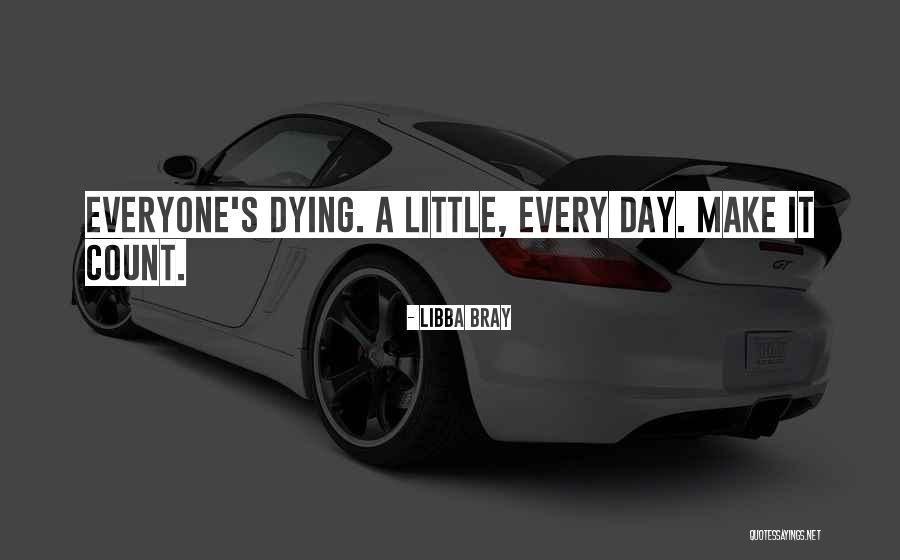 Make Each Day Count Quotes By Libba Bray
