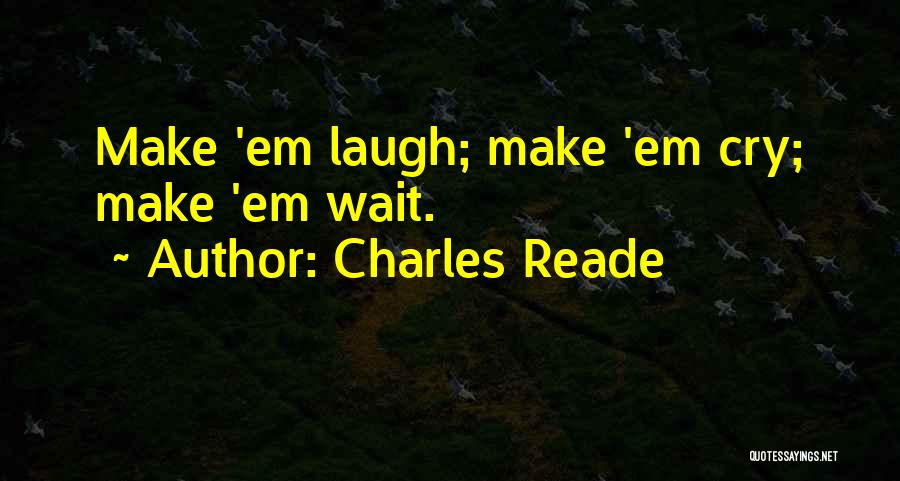 Make Em Laugh Quotes By Charles Reade