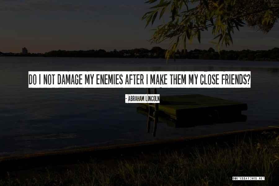 Make Enemies Quotes By Abraham Lincoln Make Enemies Quotes By Abraham Lincoln