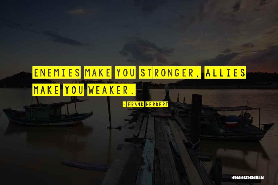 Make Enemies Quotes By Frank Herbert Make Enemies Quotes By Frank Herbert