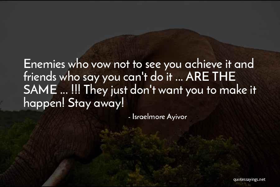 Make Enemies Quotes By Israelmore Ayivor Make Enemies Quotes By Israelmore Ayivor