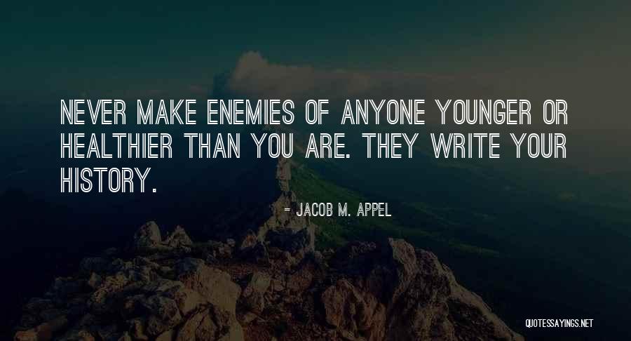 Make Enemies Quotes By Jacob M. Appel Make Enemies Quotes By Jacob M. Appel