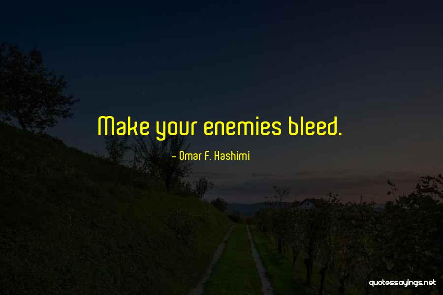 Make Enemies Quotes By Omar F. Hashimi Make Enemies Quotes By Omar F. Hashimi