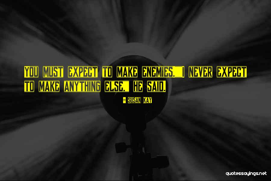 Make Enemies Quotes By Susan Kay Make Enemies Quotes By Susan Kay