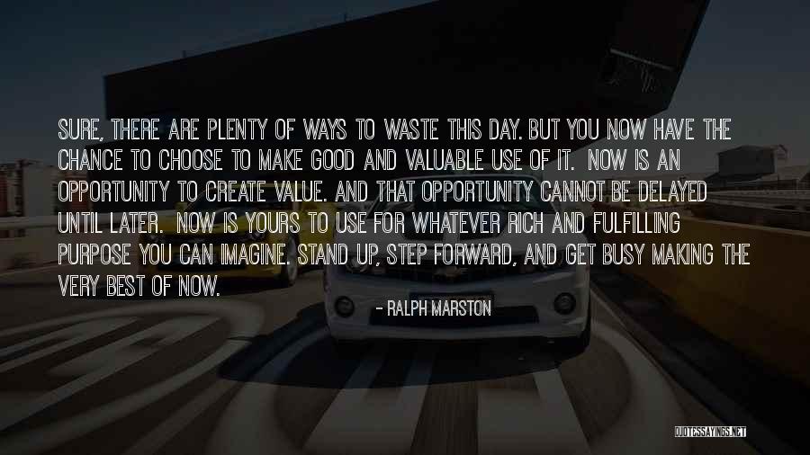 Make Good Use Of The Day Quotes By Ralph Marston Make Good Use Of The Day Quotes By Ralph Marston