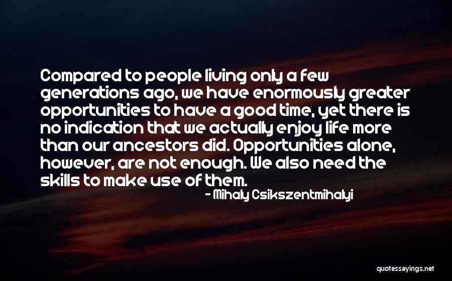 Make Good Use Of Time Quotes By Mihaly Csikszentmihalyi Make Good Use Of Time Quotes By Mihaly Csikszentmihalyi