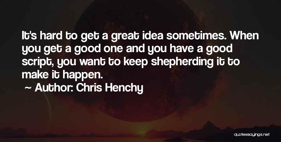 Make Great Things Happen Quotes By Chris Henchy