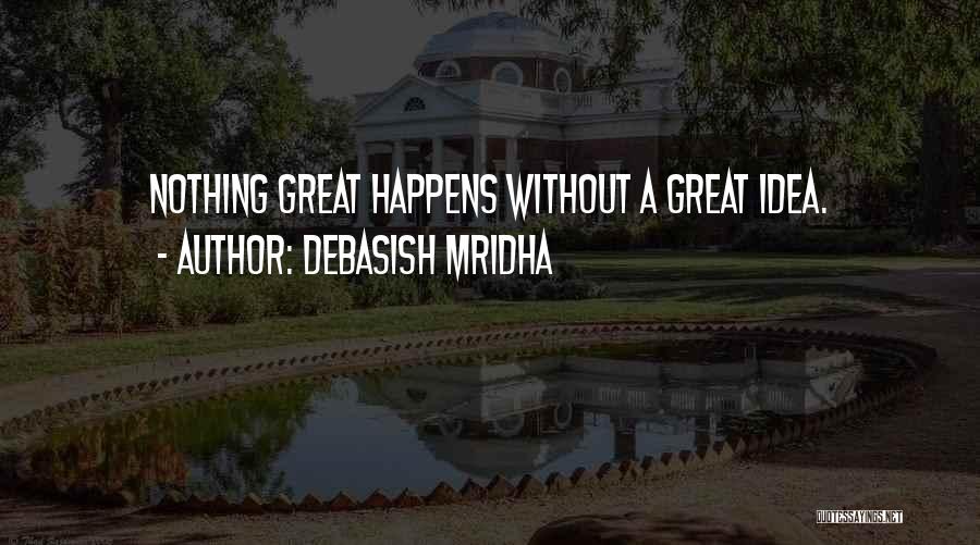 Make Great Things Happen Quotes By Debasish Mridha