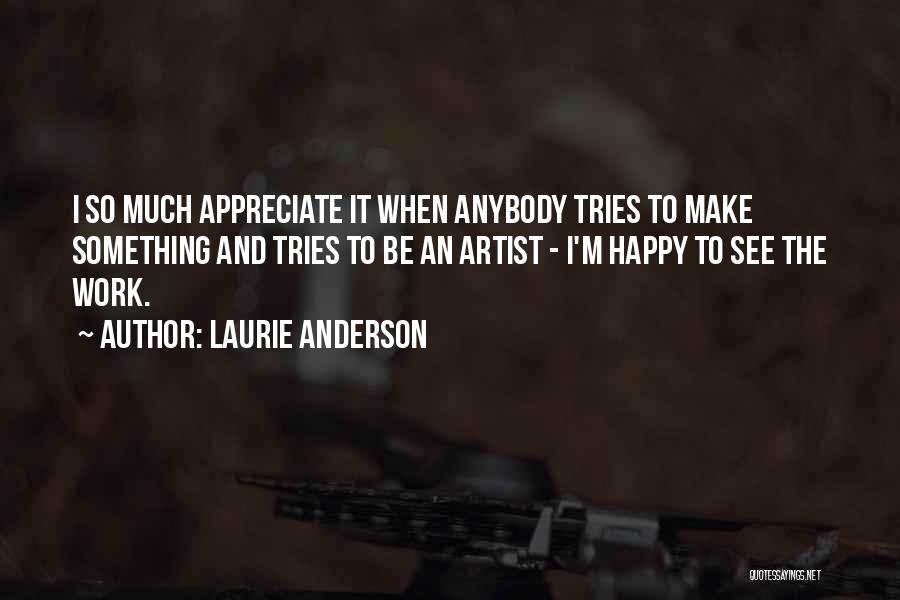 Make Happy Quotes By Laurie Anderson