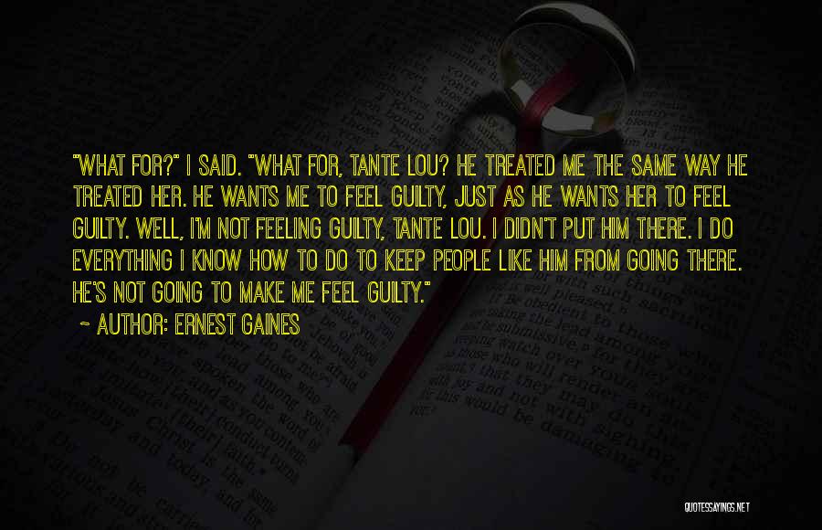 Make Her Feel Guilty Quotes By Ernest Gaines