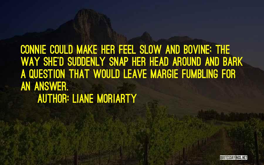 Make Her Feel Quotes By Liane Moriarty