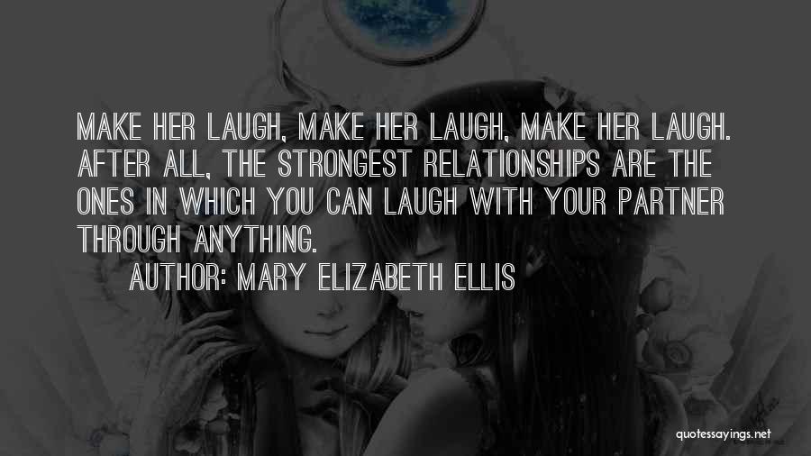 Make Her Laugh Quotes By Mary Elizabeth Ellis