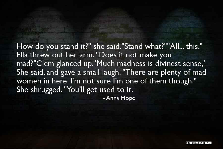 Make Her Mad Quotes By Anna Hope Make Her Mad Quotes By Anna Hope