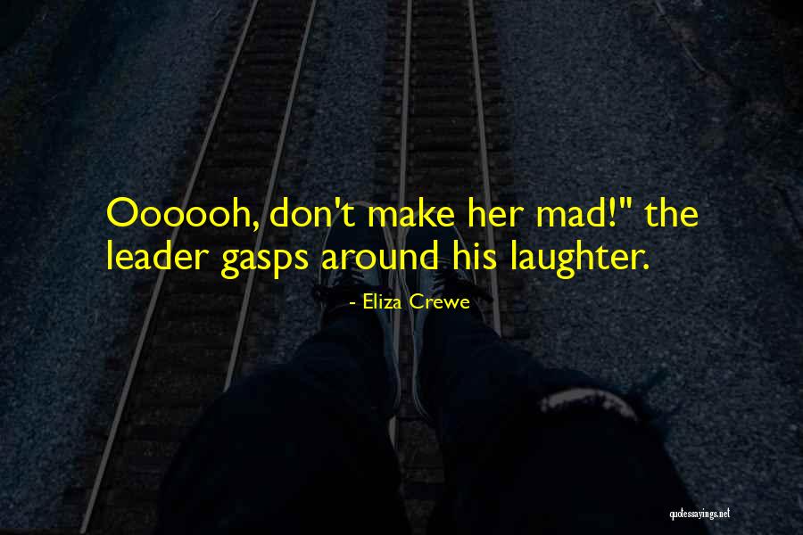 Make Her Mad Quotes By Eliza Crewe Make Her Mad Quotes By Eliza Crewe