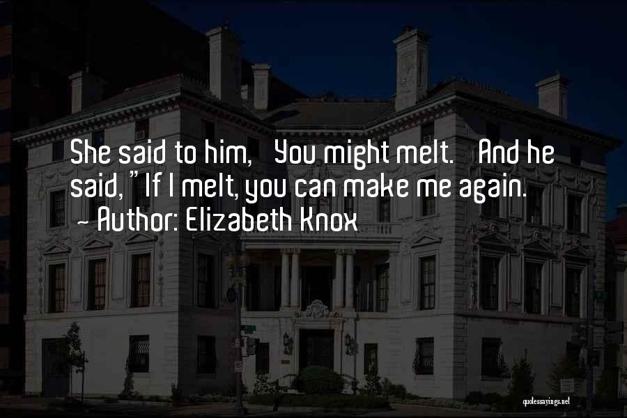 Make Her Melt Quotes By Elizabeth Knox