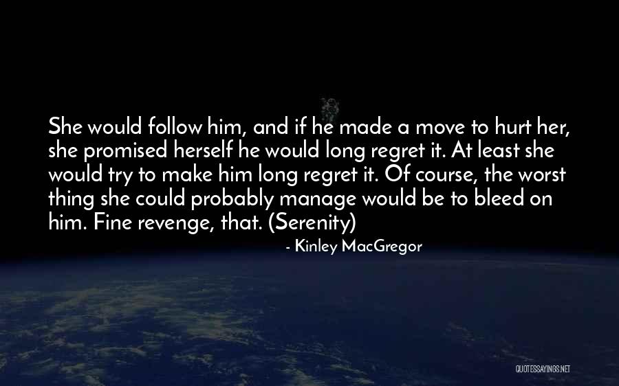 Make Her Regret Quotes By Kinley MacGregor Make Her Regret Quotes By Kinley MacGregor