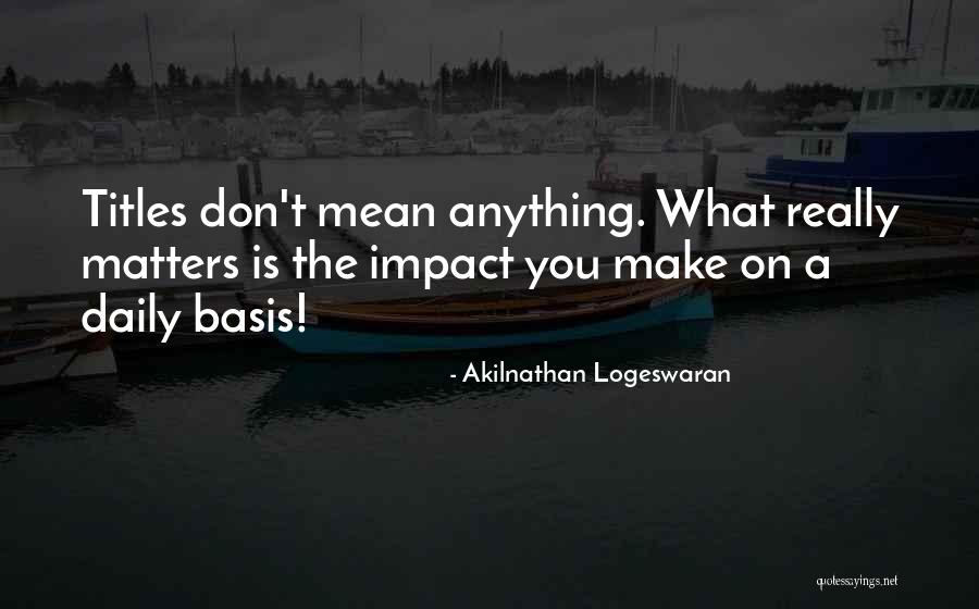 Make Impact Quotes By Akilnathan Logeswaran Make Impact Quotes By Akilnathan Logeswaran
