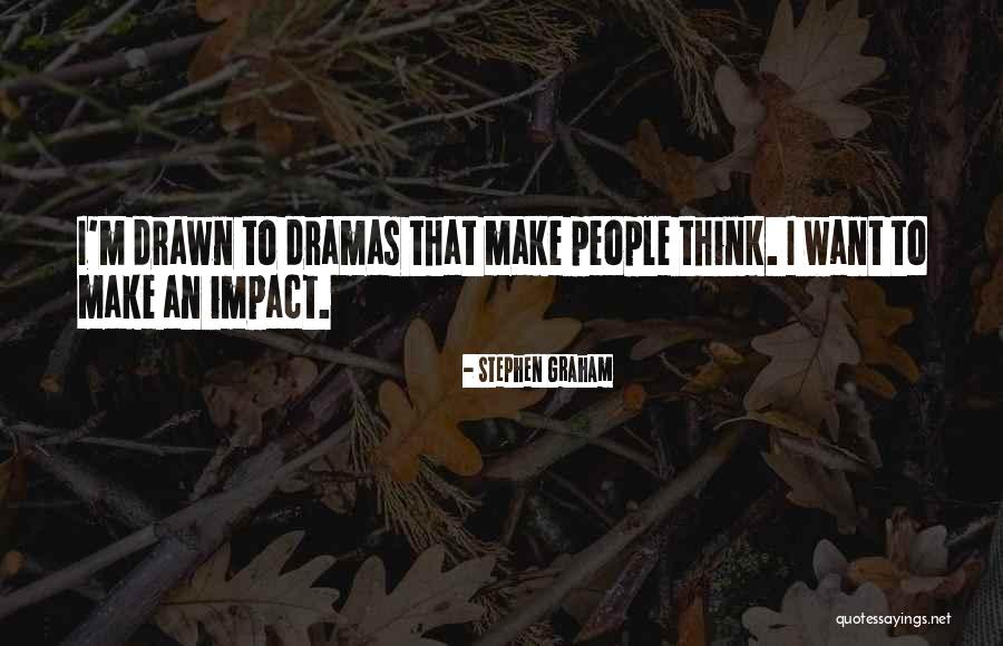 Make Impact Quotes By Stephen Graham Make Impact Quotes By Stephen Graham