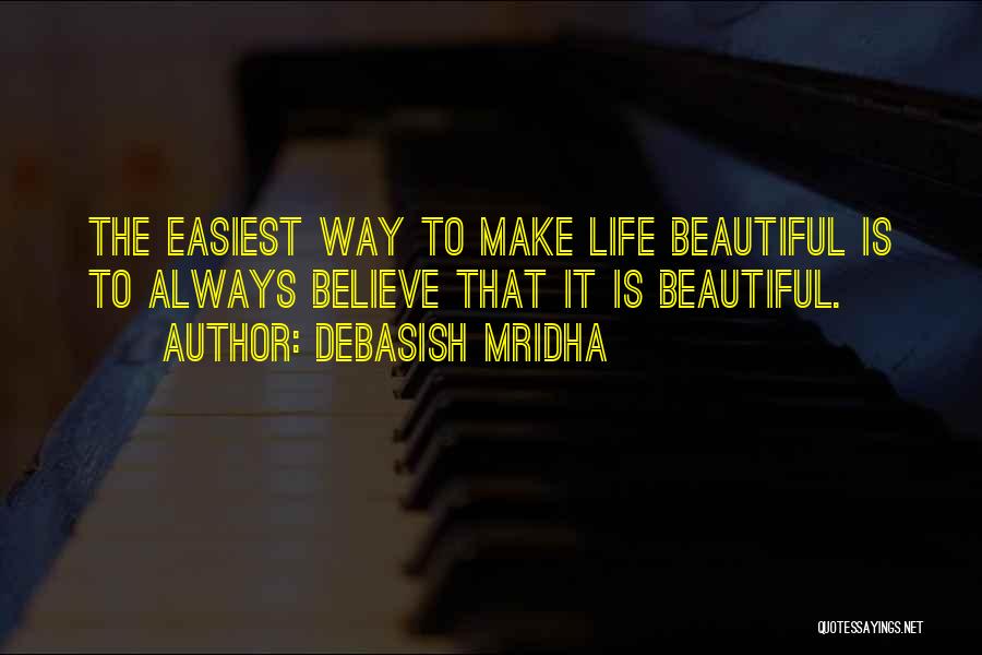 Make It Beautiful Quotes By Debasish Mridha