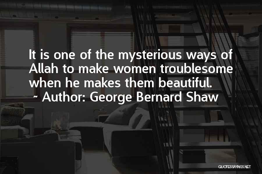 Make It Beautiful Quotes By George Bernard Shaw