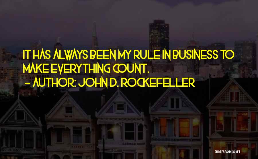 Make It Count Quotes By John D. Rockefeller