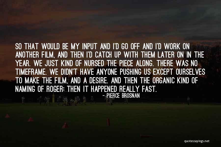 Make It Fast Quotes By Pierce Brosnan Make It Fast Quotes By Pierce Brosnan