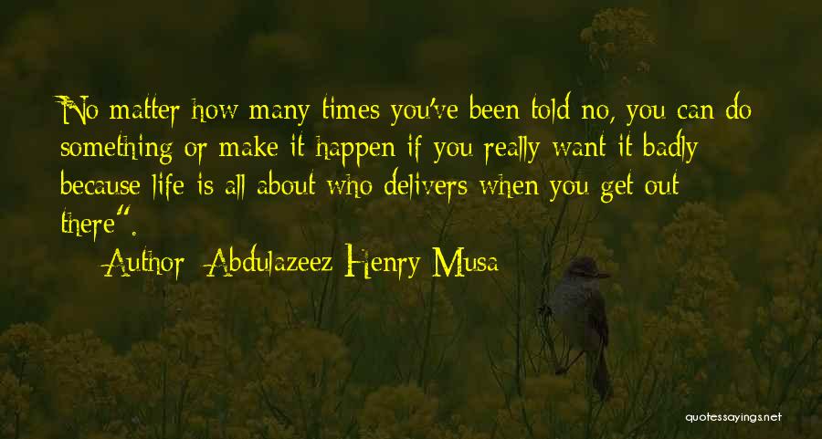 Make It Happen Quotes By Abdulazeez Henry Musa