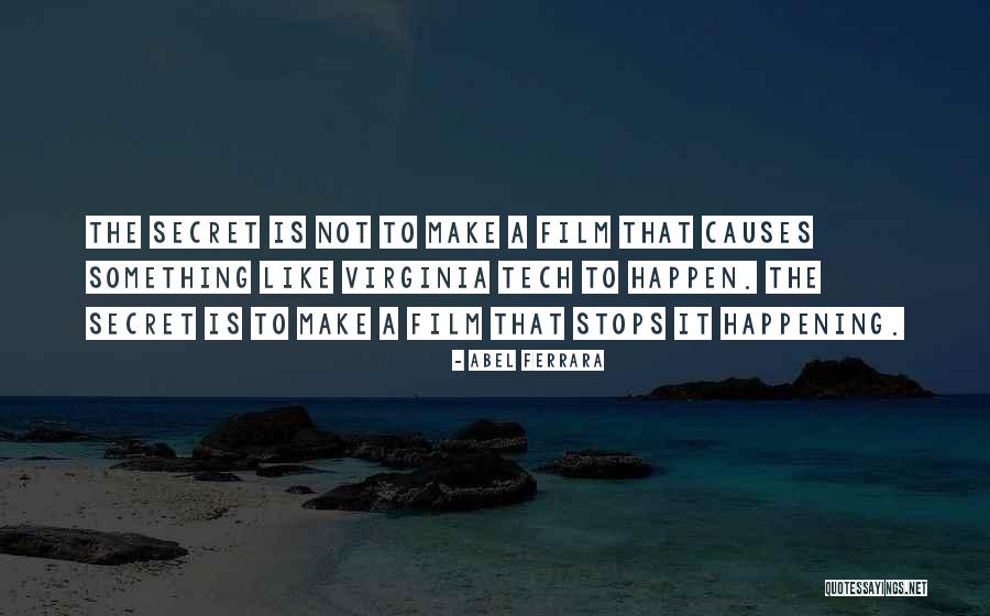 Make It Happen Quotes By Abel Ferrara Make It Happen Quotes By Abel Ferrara