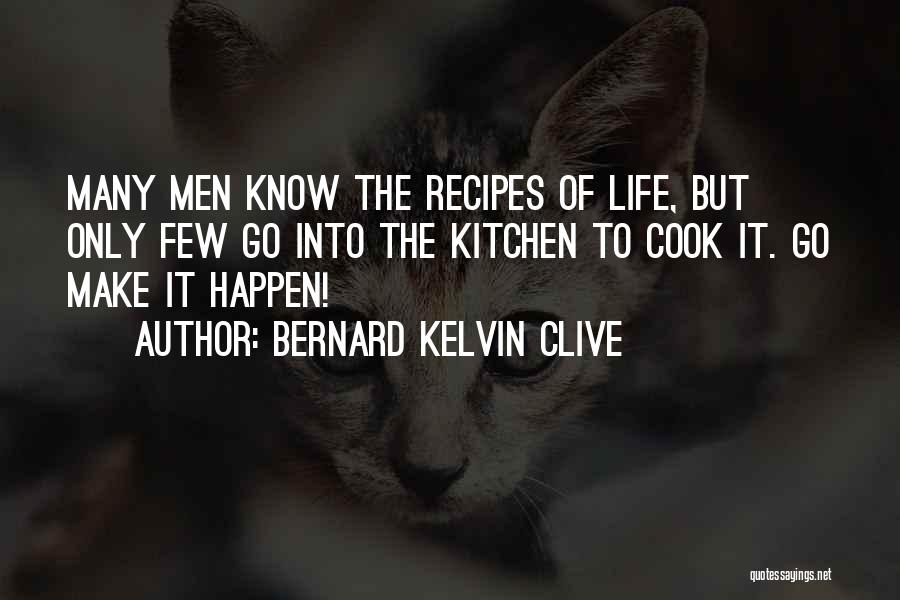 Make It Happen Quotes By Bernard Kelvin Clive