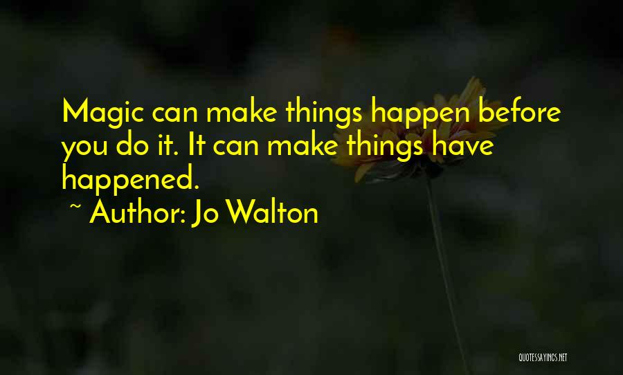 Make It Happen Quotes By Jo Walton