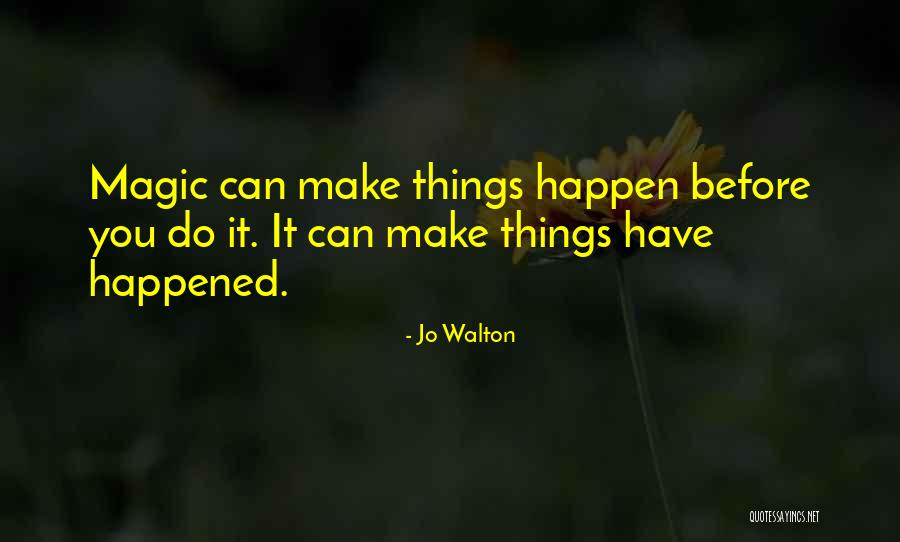 Make It Happen Quotes By Jo Walton