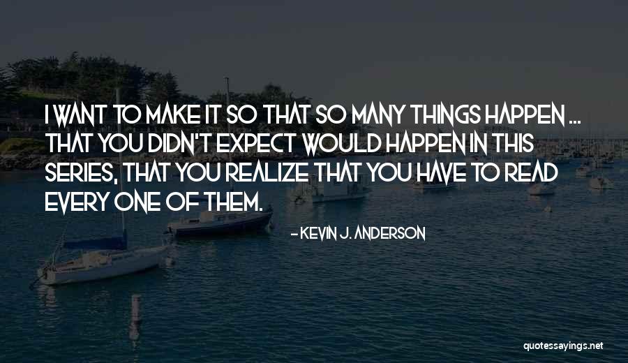 Make It Happen Quotes By Kevin J. Anderson