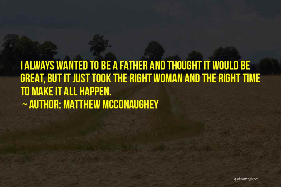 Make It Happen Quotes By Matthew McConaughey Make It Happen Quotes By Matthew McConaughey