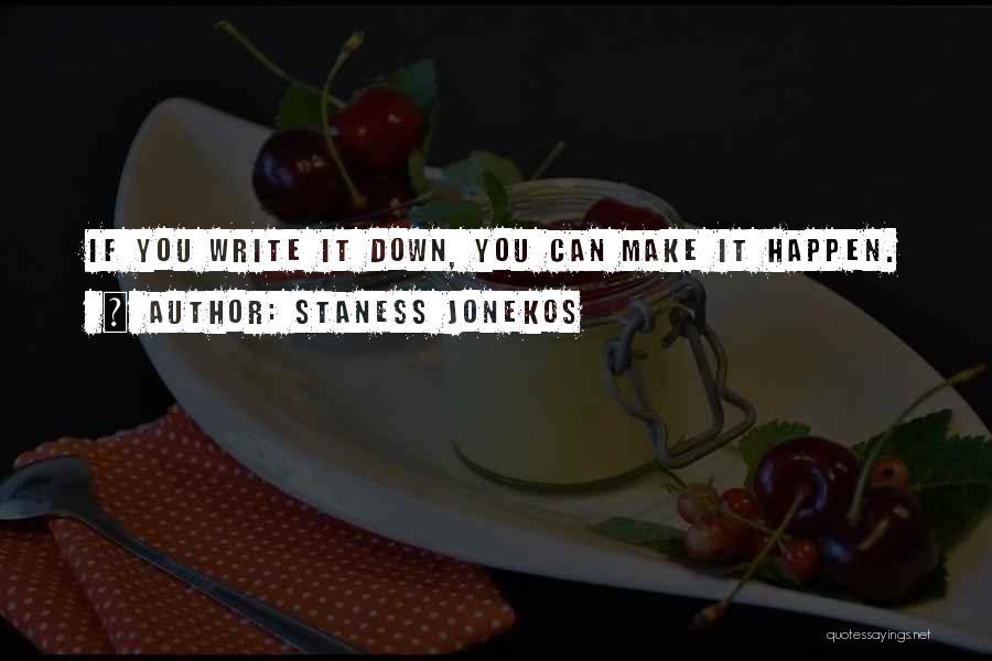 Make It Happen Quotes By Staness Jonekos