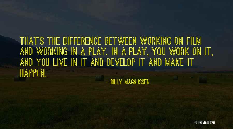 Make It Happen Work Quotes By Billy Magnussen