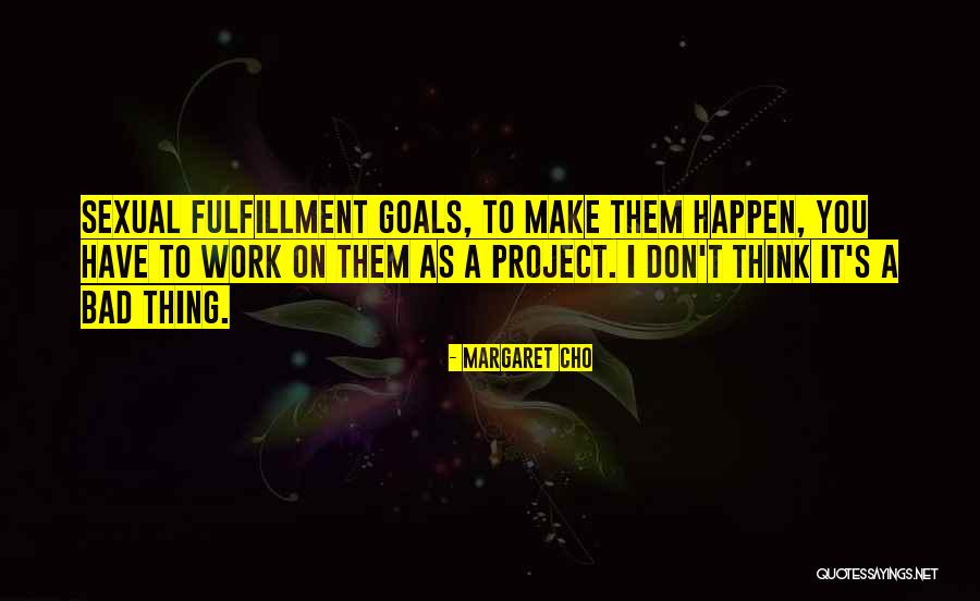 Make It Happen Work Quotes By Margaret Cho