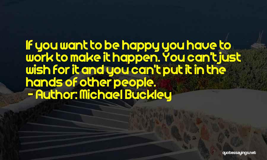 Make It Happen Work Quotes By Michael Buckley